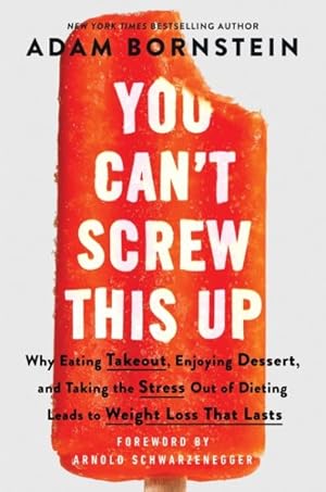Immagine del venditore per You Can?t Screw This Up : Why Eating Takeout, Enjoying Dessert, and Taking the Stress Out of Dieting Leads to Weight Loss That Lasts venduto da GreatBookPrices