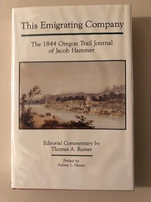 Bild des Verkufers fr THIS EMIGRATING COMPANY: THE 1884 OREGON TRAIL JOURNAL OF JACOB HAMMER and THE WAGON TRAINS OF '44. A COMPARATIVE VIEW OF THE INDIVIDUAL CARAVANS IN THE EMIGRATION OF 1844 TO OREGON zum Verkauf von BUCKINGHAM BOOKS, ABAA, ILAB, IOBA