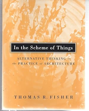 Seller image for In The Scheme Of Things: Alternative Thinking on the Practice of Architecture for sale by EdmondDantes Bookseller