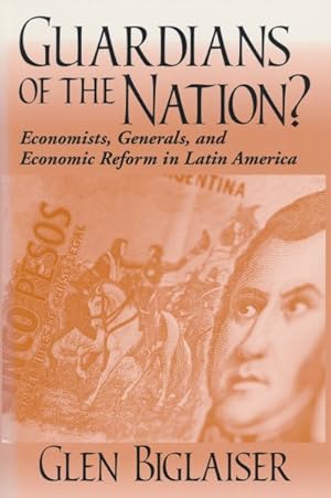 Immagine del venditore per Guardians of the Nation? : Economists, Generals, and Economic Reform in Latin America venduto da GreatBookPrices