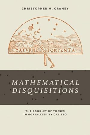 Immagine del venditore per Mathematical Disquisitions : The Booklet of Theses Immortalized by Galileo venduto da GreatBookPrices