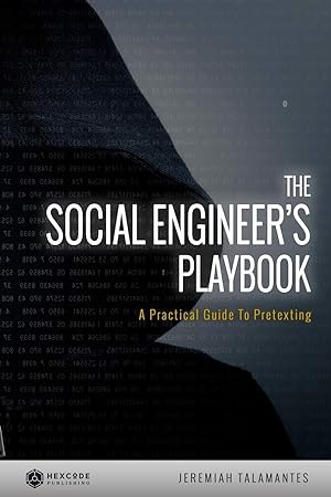 The Social Engineer's Playbook: A Practical Guide to Pretexting