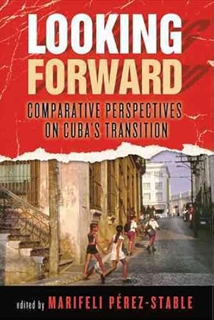 Image du vendeur pour Looking Forward : Comparative Perspectives on Cuba's Transition mis en vente par GreatBookPrices