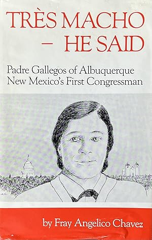 Immagine del venditore per Tres Macho--He Said: Padre Gallegos of Albuquerque, New Mexico's First Congressman venduto da 32.1  Rare Books + Ephemera, IOBA, ESA