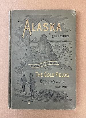Alaska: Its History and Resources, Gold Fields, Routes and Scenery