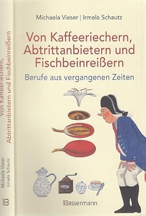 Bild des Verkufers fr Von Kaffeeriechern, Abtrittanbietern und Fischbeinreiern. Berufe aus vergangenen Zeiten. zum Verkauf von Antiquariat an der Nikolaikirche