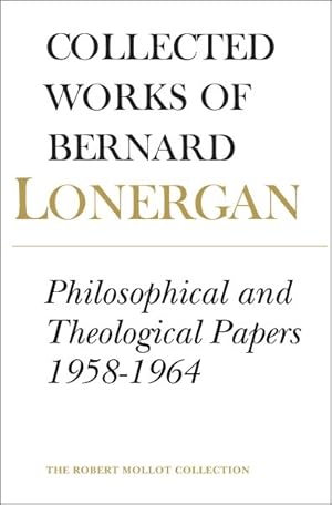 Bild des Verkufers fr Collected Works of Bernard Lonergan : Philosophical and Theological Papers 1958-1964 zum Verkauf von GreatBookPrices