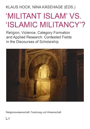Imagen del vendedor de Militant Islam vs. Islamic Militancy? : Religion, Violence, Category Formation and Applied Research. Contested Fields in the Discourses of Scholarship a la venta por GreatBookPrices