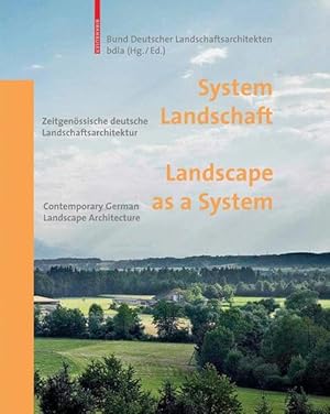 System Landschaft. Zeitgenössische deutsche Landschaftsarchitektur. Landscape as a System. Contem...