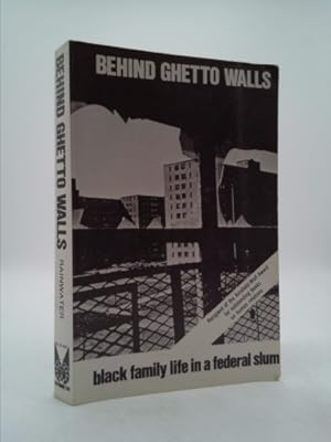 Bild des Verkufers fr Behind Ghetto Walls: Black Family Life in a Federal Slum zum Verkauf von ThriftBooksVintage