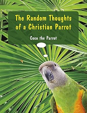 Seller image for The Random Thoughts of a Christian Parrot for sale by WeBuyBooks