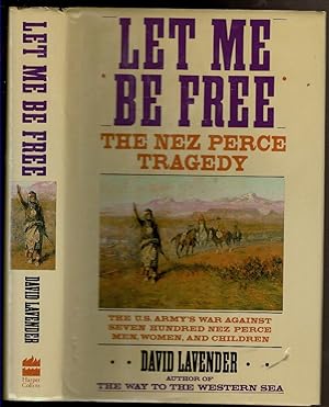 Seller image for LET ME BE FREE The Nez Perce Tragedy. for sale by Circle City Books