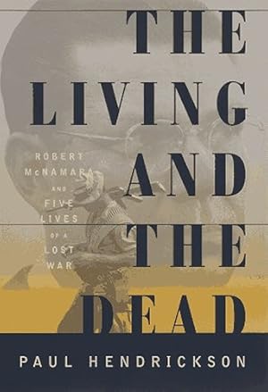 Image du vendeur pour The Living and the Dead: Robert McNamara and Five Lives of a Lost War mis en vente par WeBuyBooks