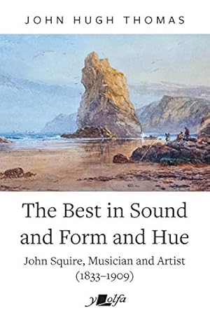 Bild des Verkufers fr The Best in Sound and Form and Hue: John Squire, Musician and Artist (1833 1909) zum Verkauf von WeBuyBooks