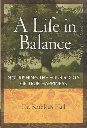 Seller image for A Life in Balance: Nourishing the Four Roots of True Happiness for sale by Kenneth A. Himber