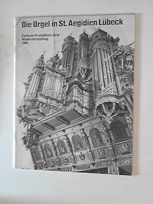 Die Orgel in St. Aegidien Lübeck. Festschrift anläßlich ihrer Wiederherstelkung 1982