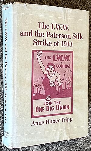 Image du vendeur pour The I. W. W. and the Paterson Silk Strike of 1913 mis en vente par DogStar Books