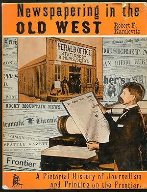 Seller image for Newspapering in the Old West: A Pictorial History of Journalism and Printing on the Frontier for sale by Between the Covers-Rare Books, Inc. ABAA