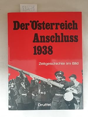 Bild des Verkufers fr Der sterreich-Anschluss 1938 : Zeitgeschichte im Bild : zum Verkauf von Versand-Antiquariat Konrad von Agris e.K.