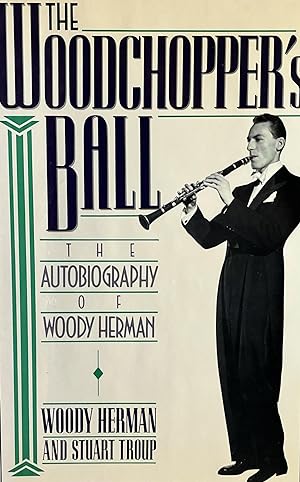 Seller image for The Woodchopper's Ball: The Autobiography of Woody Herman for sale by 32.1  Rare Books + Ephemera, IOBA, ESA