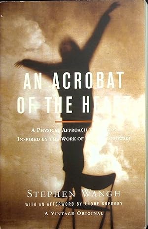 Seller image for An Acrobat of the Heart: A Physical Approach to Acting Inspired by the Work of Jerzy Grotowski for sale by Adventures Underground
