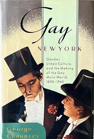 Gay New York Gender Urban Culture and the Making of the Gay Male World 1890-1940