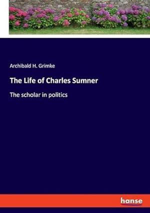 Imagen del vendedor de The Life of Charles Sumner a la venta por BuchWeltWeit Ludwig Meier e.K.