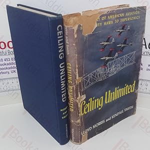 Imagen del vendedor de Ceiling Unlimited: The Story of American Aviation from Kitty Hawk to Supersonics a la venta por BookAddiction (ibooknet member)
