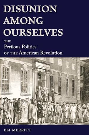 Seller image for Disunion Among Ourselves : The Perilous Politics of the American Revolution for sale by GreatBookPrices
