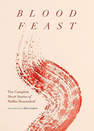 Bild des Verkufers fr Blood Feast: The Complete Short Stories of Malika Moustadraf zum Verkauf von moluna