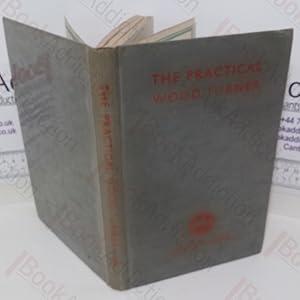 Seller image for The Practical Wood Turner: Use of Gouge and Chisel, Face-Plate, Turning, Chucking, Parting, Boring, Special Work, etc. for sale by BookAddiction (ibooknet member)