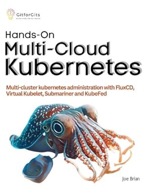 Seller image for Hands-On Multi-Cloud Kubernetes : Multi-cluster kubernetes deployment and scaling with FluxCD, Virtual Kubelet, Submariner and KubeFed for sale by AHA-BUCH GmbH