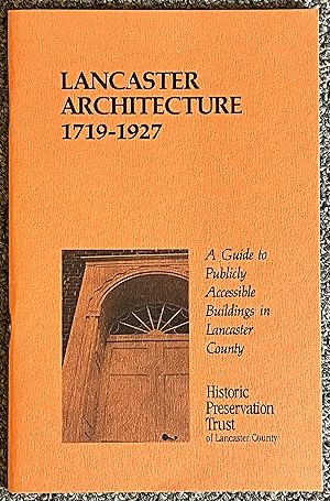 Lancaster Architecture, 1719-1927, A Guide to Publicly Accessible Buildings in Lancaster County