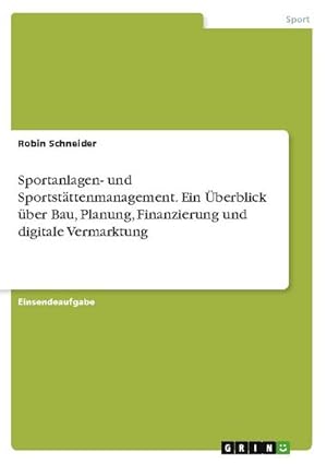 Bild des Verkufers fr Sportanlagen- und Sportstttenmanagement. Ein berblick ber Bau, Planung, Finanzierung und digitale Vermarktung zum Verkauf von Smartbuy