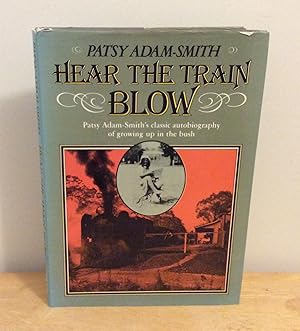 Seller image for Hear the Train Blow : Patsy Adam-Smith's Classic Autobiography of Growing Up in the Bush for sale by M. C. Wilson