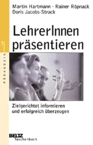 Immagine del venditore per LehrerInnen prsentieren - Zielgerichtet informieren und erfolgreich berzeugen venduto da Versandantiquariat Felix Mcke