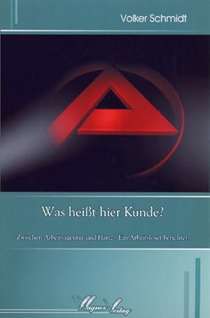 Immagine del venditore per Was heit hier Kunde?: Zwischen Arbeitsagentur und Hartz - Ein Arbeitsloser berichtet venduto da Versandantiquariat Felix Mcke