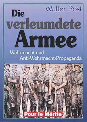 Seller image for Die verleumdete Armee: Wehrmacht und Anti-Wehrmacht-Propaganda for sale by Versandantiquariat Felix Mcke