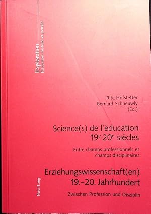 Bild des Verkufers fr Science(s) et l'ducation 19e - 20e sicles. Entre champs professionnels et champs disciplinaires = Erziehungswissenschaft(en) 19. - 20. Jahrhundert. zum Verkauf von Antiquariat Bookfarm