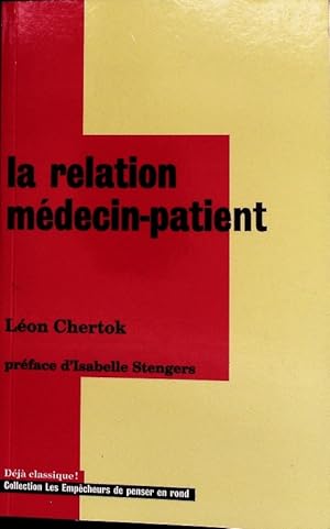 Bild des Verkufers fr La Relation mdecin patient. L'nigme de la relation au coeur de la mdecine. zum Verkauf von Antiquariat Bookfarm