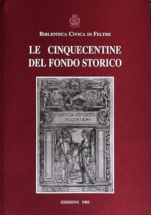 Immagine del venditore per Le cinquecentine del fondo storico. Della Biblioteca Civica di Feltre. venduto da Antiquariat Bookfarm