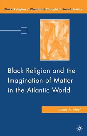 Imagen del vendedor de Black Religion and the Imagination of Matter in the Atlantic World a la venta por BuchWeltWeit Ludwig Meier e.K.