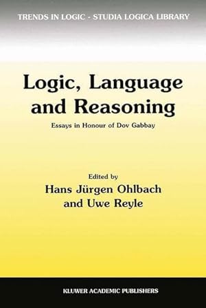 Seller image for Logic, Language and Reasoning: Essays in Honour of Dov Gabbay for sale by BuchWeltWeit Ludwig Meier e.K.