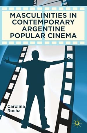 Imagen del vendedor de Masculinities in Contemporary Argentine Popular Cinema a la venta por BuchWeltWeit Ludwig Meier e.K.