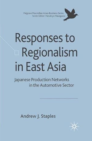 Seller image for Responses to Regionalism in East Asia: Japanese Production Networks in the Automotive Sector for sale by BuchWeltWeit Ludwig Meier e.K.