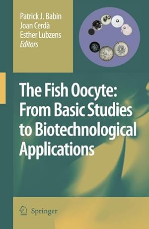 Seller image for The Fish Oocyte: From Basic Studies to Biotechnological Applications for sale by BuchWeltWeit Ludwig Meier e.K.