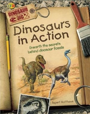 Bild des Verkufers fr Dinosaurs in Action: Unearth the Secrets Behind Dinosaur Fossils (Dinosaur Dig) zum Verkauf von WeBuyBooks