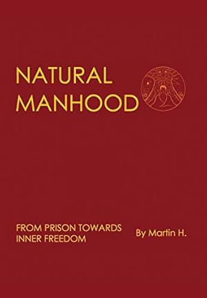 Seller image for NATURAL MANHOOD: From Prison Towards Inner Freedom for sale by WeBuyBooks