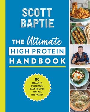 Seller image for Ultimate High Protein Handbook : 80 Healthy, Delicious, Easy Recipes for All the Family for sale by GreatBookPrices