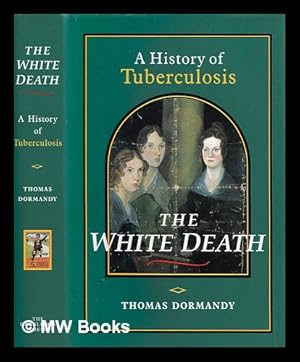 Seller image for The white death : a history of tuberculosis / Thomas Dormandy for sale by MW Books Ltd.